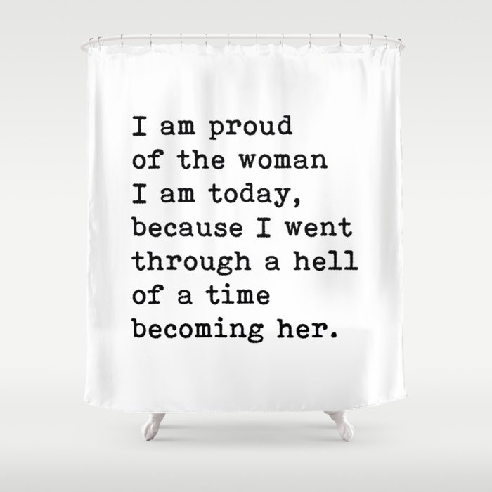 I Am Proud Of The Woman I Am Today, Motivational Quote Shower Curtain
