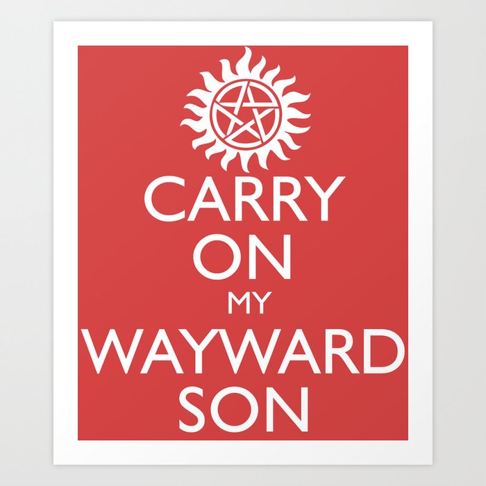 Supernatural Carry On My Wayward Son Art Print By Thischarmingfan Society6