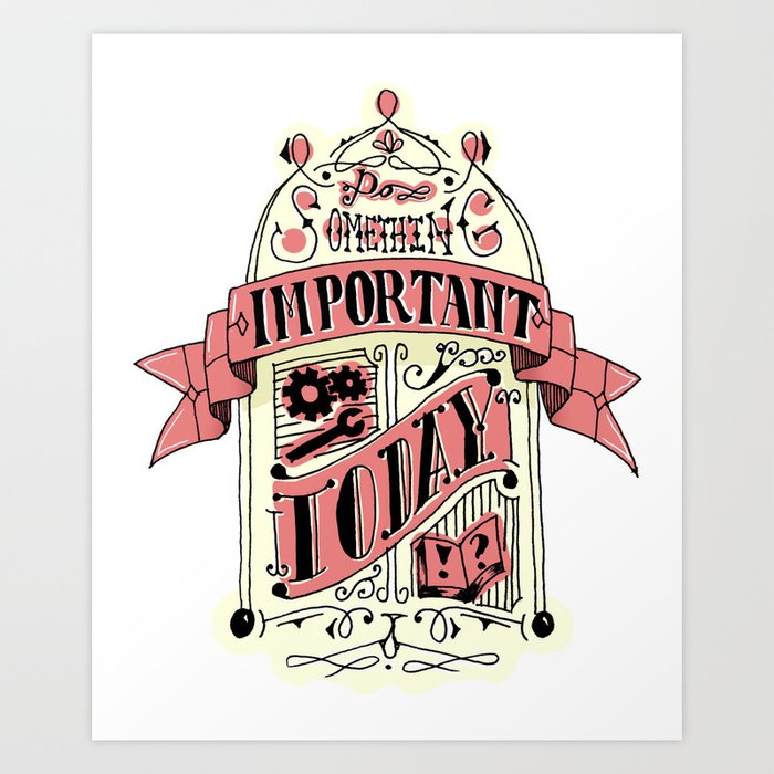 Do Something Important Today! Art Print