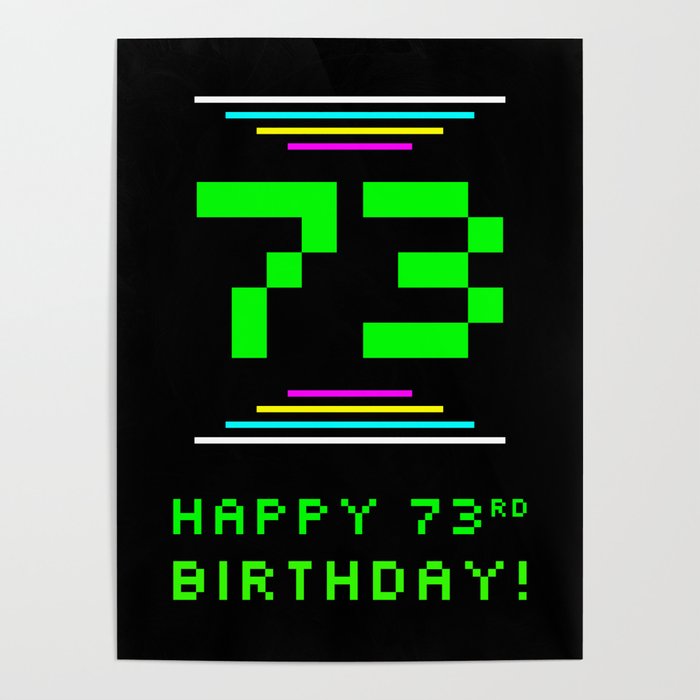 73rd Birthday - Nerdy Geeky Pixelated 8-Bit Computing Graphics Inspired Look Poster