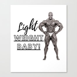 Light Weight Baby! (Ronnie Coleman) Canvas Print