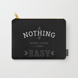 Nothing Worth Having Comes Easy - Quote (White on Black) Carry-All Pouch