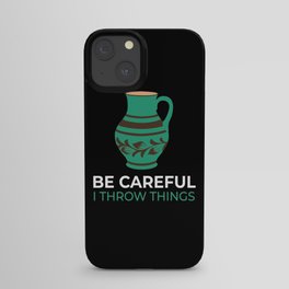 Be Careful Throw Things Pottery Pottery iPhone Case