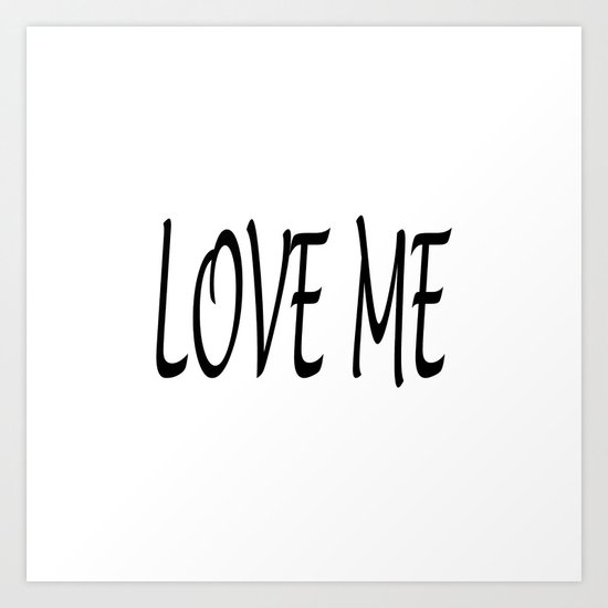 LOVE ME Art Print