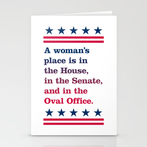 A Woman S Place Is In The House In The Senate And In The Oval Office Light Background Stationery Cards By Pertinent Designs Society6