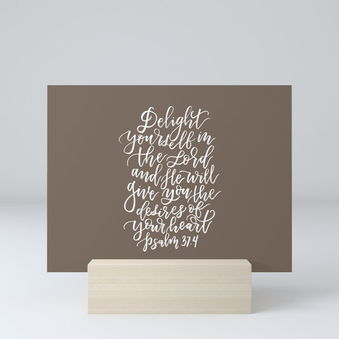 PSALM 37.4 - DELIGHT YOURSELF IN THE LORD Mini Art Print