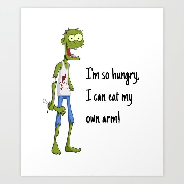 I'm So Hungry I Can Eat My Arm Art Print by DogBoo | Society6
