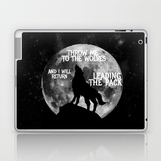 Throw me to the Wolves and i will return Leading the Pack Laptop & iPad Skin