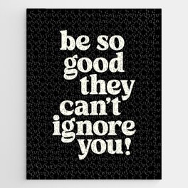Be So Good They Can't Ignore You Jigsaw Puzzle