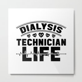 Dialysis Technician Life Dialysis Nurse Techs Metal Print
