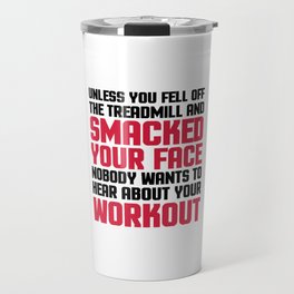 Hear About Your Workout Funny Quote Travel Mug