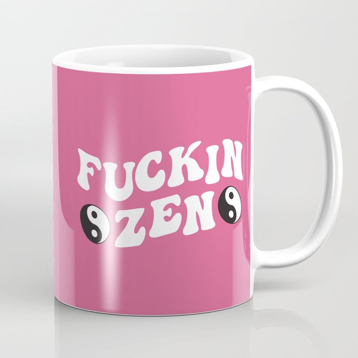 Fucking Zen Funny Offensive Quote Coffee Mug