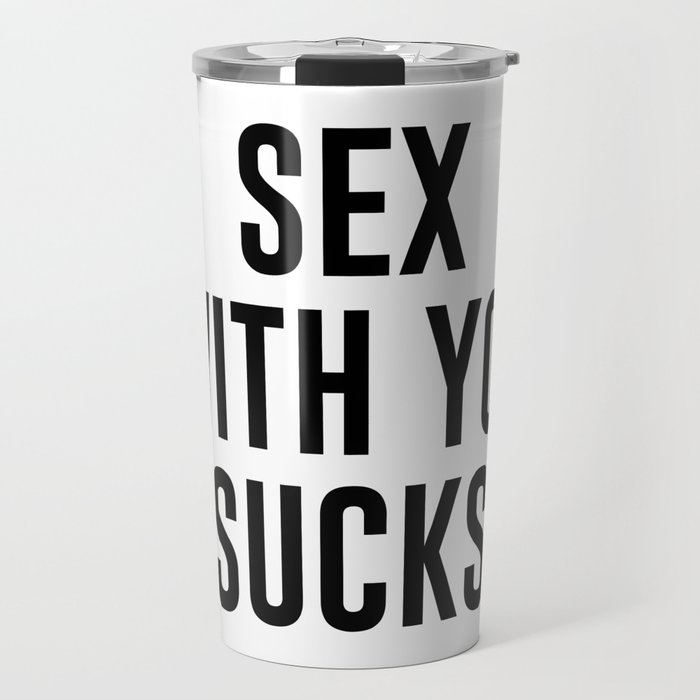 Sex With You Sucks Travel Mug