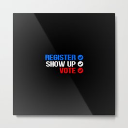 Register Show Up Vote Election Day Metal Print