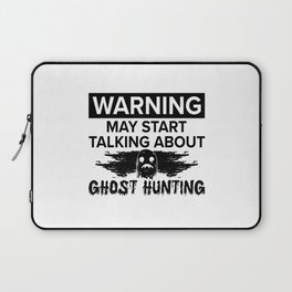 Warning My Start Talking Ghost Hunting Ghost Hunt Laptop Sleeve