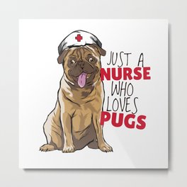 Just a nurse who loves Pug Design Metal Print | Pugdad, Nurses, Pugmom, Medschool, Adorabledogs, Pet, Graphicdesign, Puglover, Curated, Hospital 