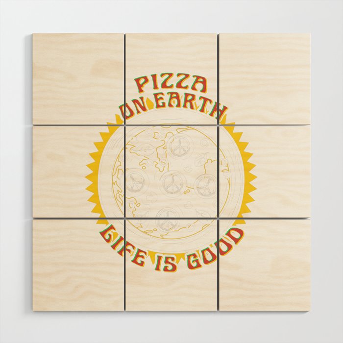 Pizza On Earth Life Is Good Green Environment Tree Earth Day Wood Wall Art