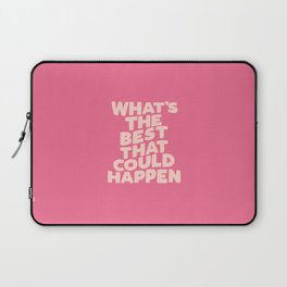 What's The Best That Could Happen Laptop Sleeve