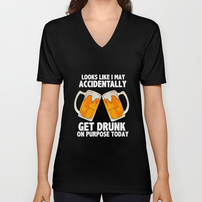 Accidentally Get Drunk V Neck T Shirt
