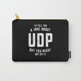 I'd tell you a joke about UDP but you might not get it - network engineering Carry-All Pouch