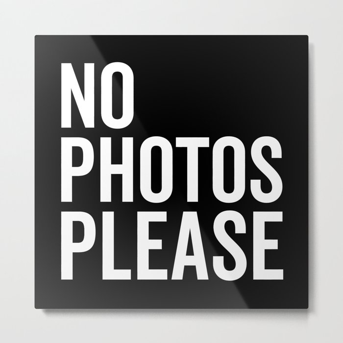 No Photos Please Funny Sarcastic Offensive Quote Metal Print