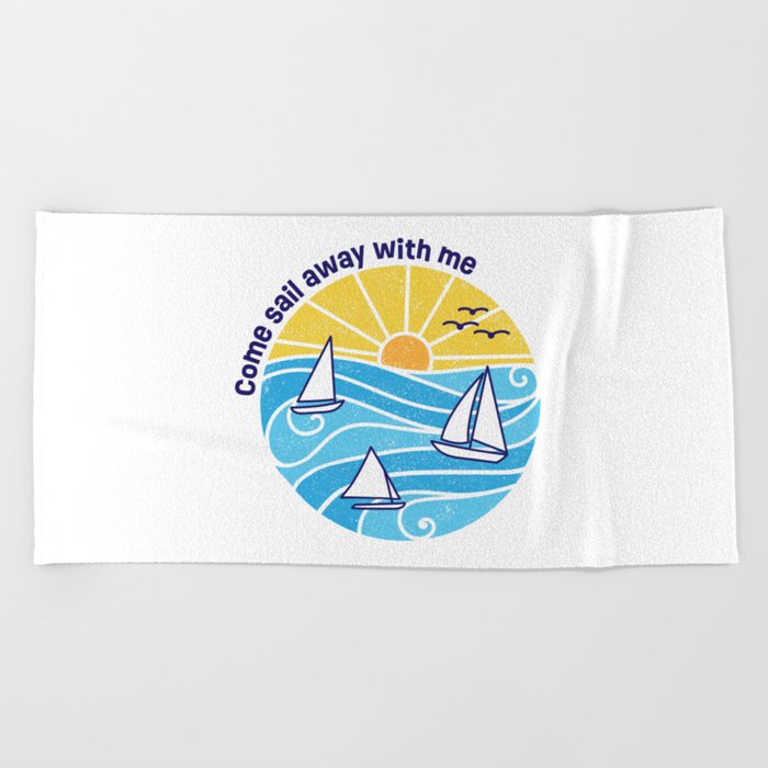 Come Sail Away With Me | Sailing Design Beach Towel