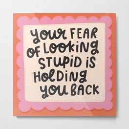 your fear of looking stupid is holding you back - uplifting illustration quote print  Metal Print | Quote, Ink, Bedroom, Concept, Motivationalquote, Cartoon, Acrylic, Graphicdesign, Roomdecor, Digital 