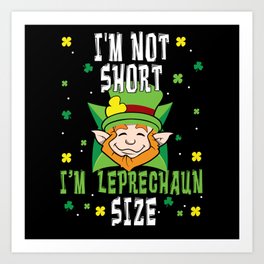 I'm Not Short I'm Leprechaun Saint Patrick's Day Art Print