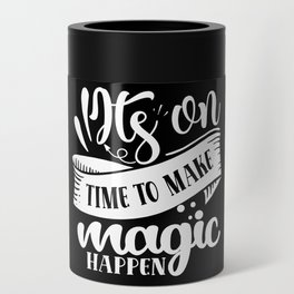 It's On Time To Make Magic Happen Motivational Can Cooler