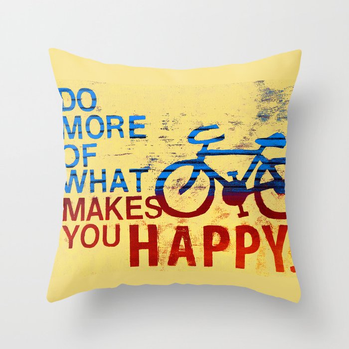 Do More of What Makes You Happy Throw Pillow