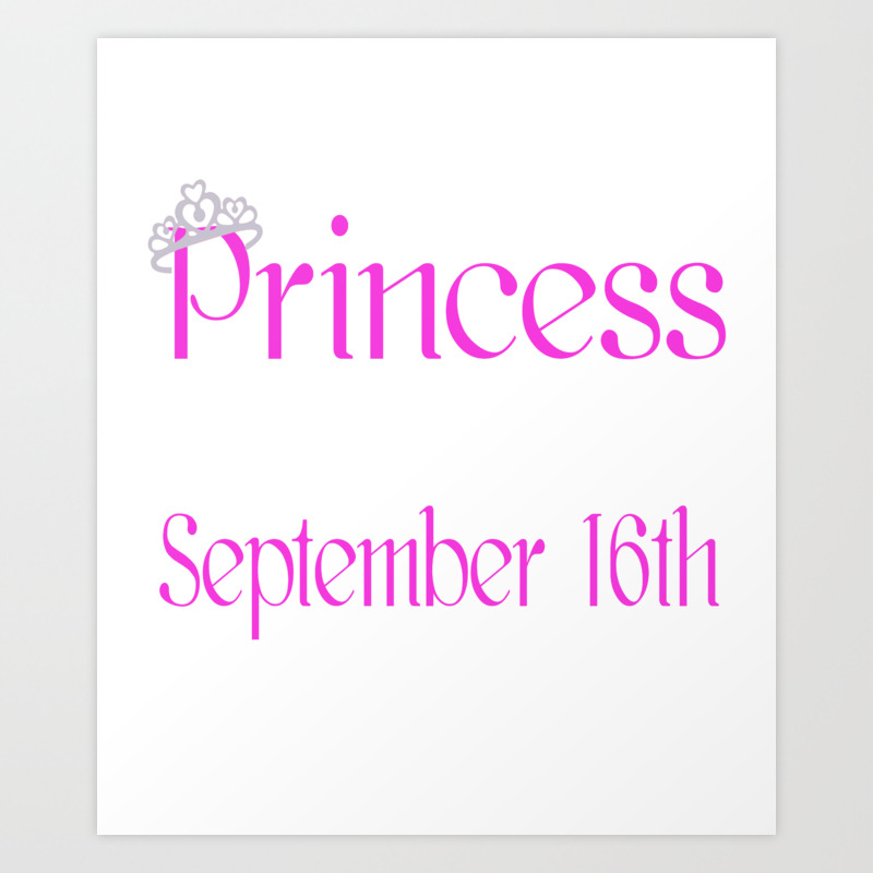 A Princess Is Born On September 16th Funny Birthday Art Print By Teekaboom Society6
