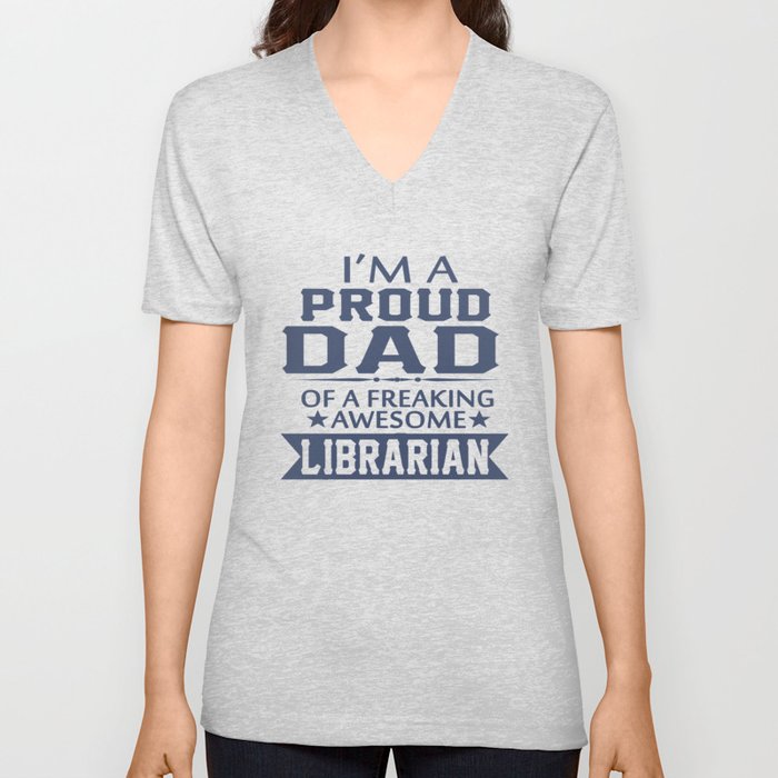I'M A PROUD LIBRARIAN'S DAD V Neck T Shirt