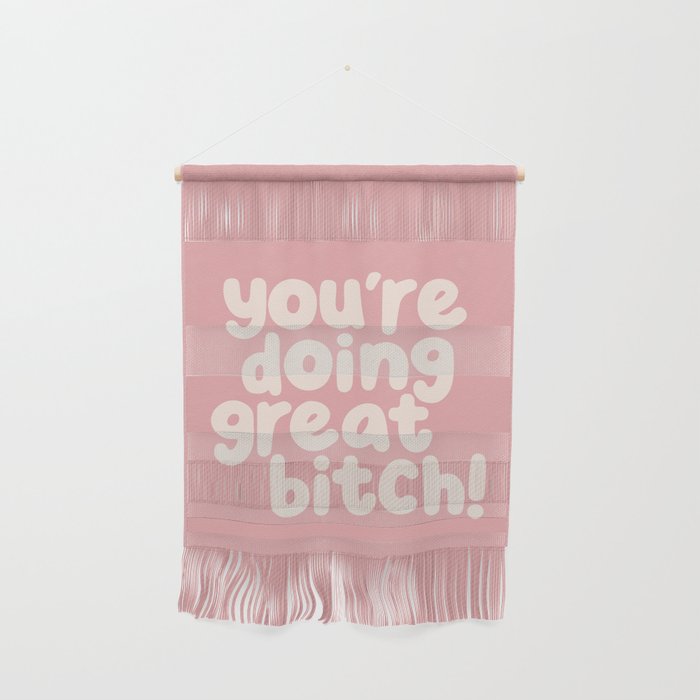 You’re Doing Great Bitch Wall Hanging