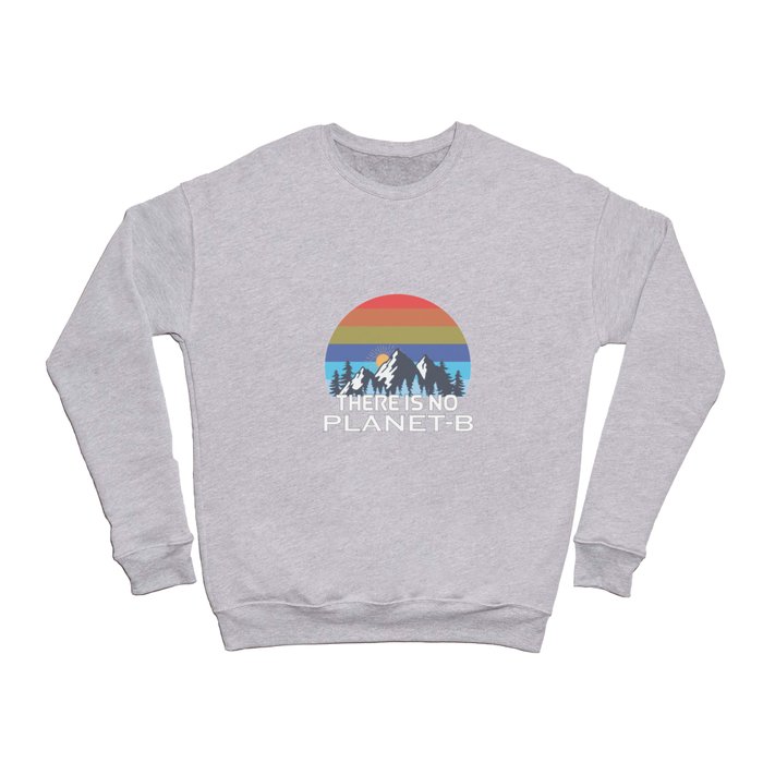 There Is No Planet B Earth Day Crewneck Sweatshirt