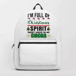 I'M FULL OF CHRISTMAS SPIRIT THERE'S BOOZE IN MY COCOA Backpack