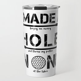 I Made A Hole In One Funny Golf Golfer Golfing Club Gift Travel Mug