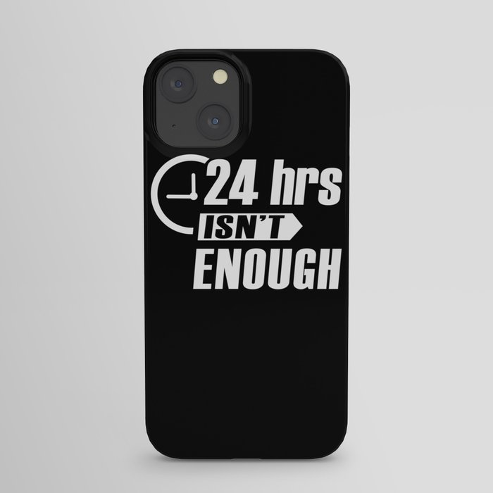 24h isnt enough iPhone Case