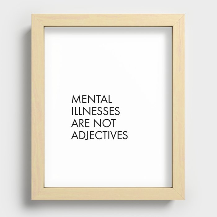 Mental Illnesses are not Adjectives Recessed Framed Print