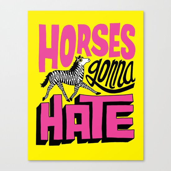 Horses Gonna Hate Canvas Print