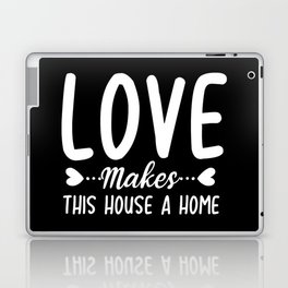Love Makes This House A Home Laptop Skin
