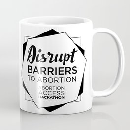 Disrupt Barriers to Abortion! Coffee Mug