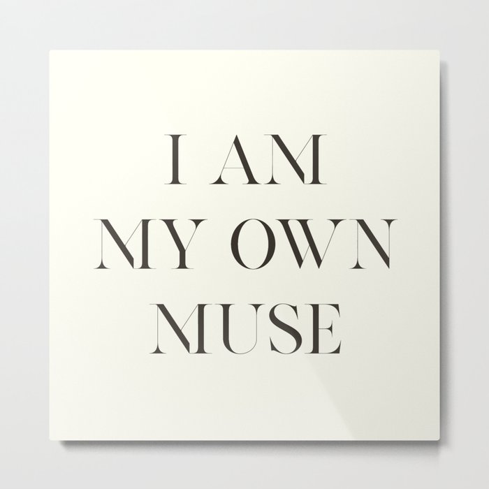 Tom For D Quote I Am My Own Muse Elegant Inspiring Words Inspirational Quotes Metal Print By Stefanoreves Society6
