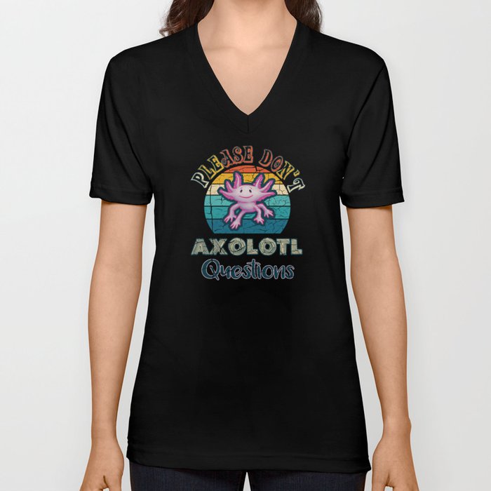 Please Don't Axolotl Questions V Neck T Shirt
