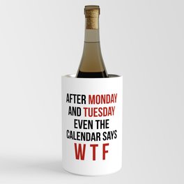 After Monday and Tuesday Even The Calendar Says WTF Wine Chiller