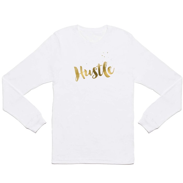 Hustle Gold Motivational Inspirational Quote, Faux Gold Foil Long Sleeve T Shirt