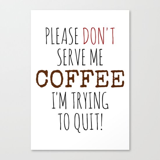 Quitting Coffee Canvas Print