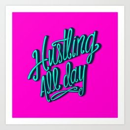 Hustling All Day Art Print