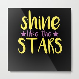 Shine Like The Stars Metal Print | Sayingbeautiful, Star, Starquote, Likeastar, Shiningstars, Starsaying, Inspirationsaying, Graphicdesign, Cutequotes, Shining 