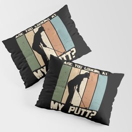 Are You Looking At My Putt Golf Pillow Sham