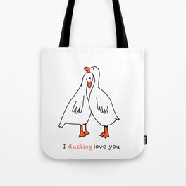 I ducking love you Tote Bag